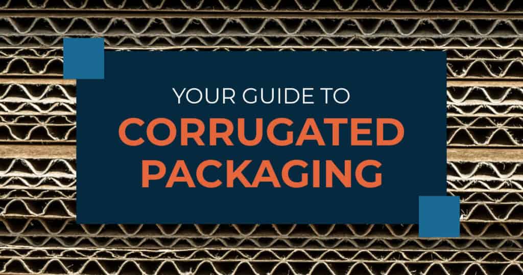 Your Guide to Corrugated Packaging