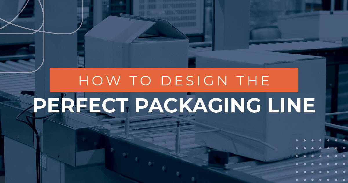 How to Design the Perfect Packaging Line