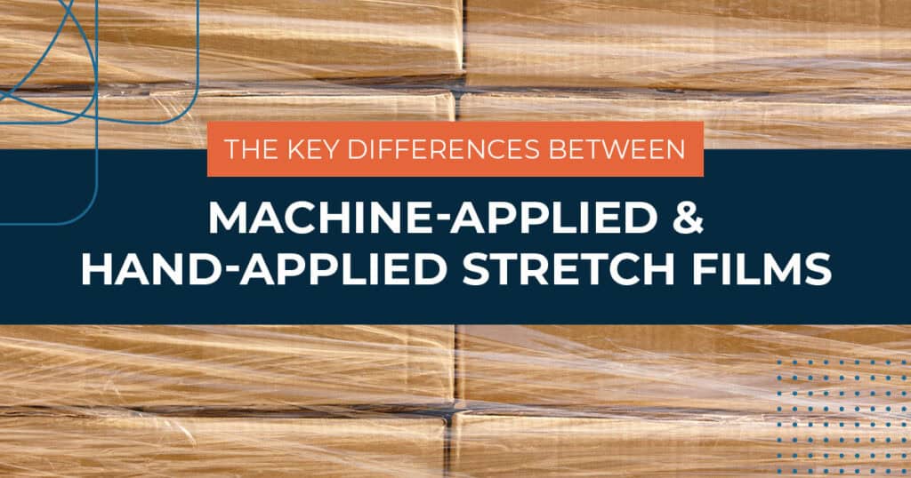 Key Differences Between Machine-Applied and Hand-Applied Stretch Films