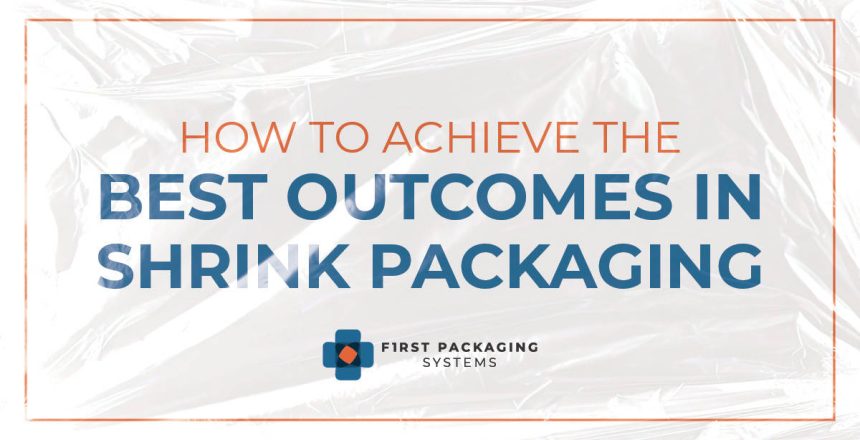 FPS-How to Achieve the Best Outcomes in Shrink Packaging2