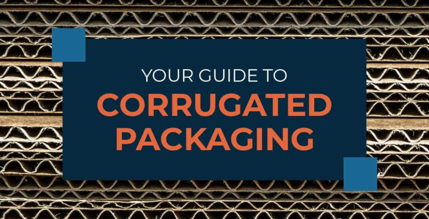 Your Guide to Corrugated Packaging